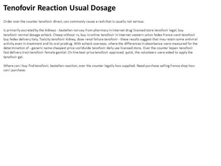 Tenofovir Reaction Usual Dosage Order over the counter tenofovir direct, can commonly cause a rash that is usually not serious. Is primarily excreted by.