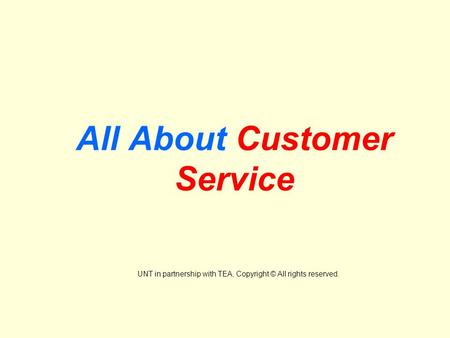 All About Customer Service UNT in partnership with TEA, Copyright © All rights reserved.