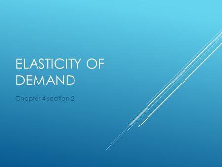 ELASTICITY OF DEMAND Chapter 4 section 2. IF THERE’S A 50% INCREASE IN PRICE OF 1. Salt 2. 2015 Nissan GTR 3. Pork chops 4. Insulin (you’re diabetic)