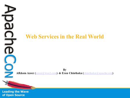 Web Services in the Real World By Afkham Azeez & Eran Chinthaka