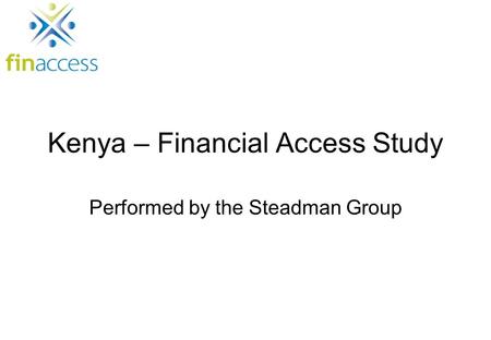 Kenya – Financial Access Study Performed by the Steadman Group.