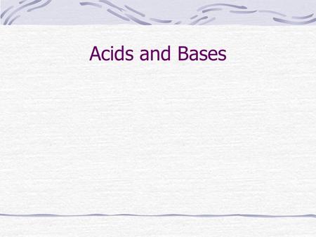 Acids and Bases. Acids & Bases ● There are 3 common definitions of acids and bases. – Arrhenius definition – acids increase H+ concentration, bases increase.