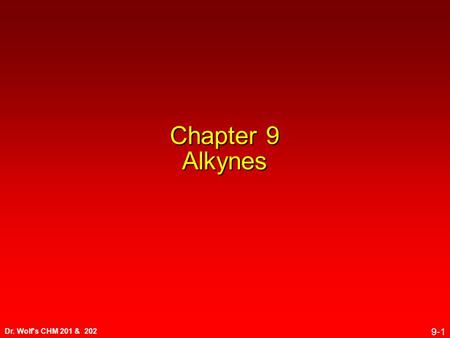 Dr. Wolf's CHM 201 & 202 9-1 Chapter 9 Alkynes. Dr. Wolf's CHM 201 & 202 9-2 9.1 Sources of Alkynes.