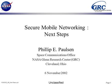 Page 1 Unclassified 10302002_NB_Next Steps.ppt Phillip E. Paulsen Space Communications Office NASA Glenn Research Center (GRC) Cleveland, Ohio 6 November.