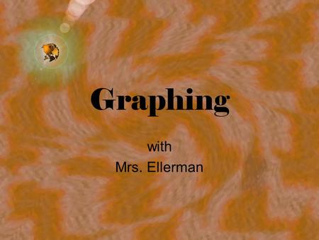 Graphing with Mrs. Ellerman Data What is data? Examples? –Information of observations (pennies) How is data valuable to scientists?