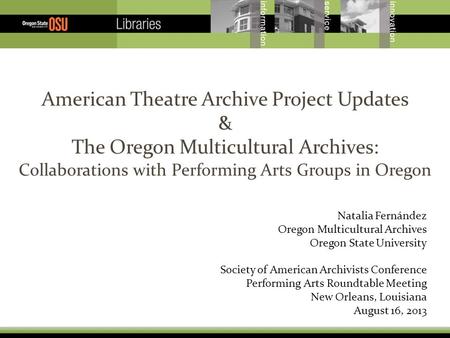 American Theatre Archive Project Updates & The Oregon Multicultural Archives: Collaborations with Performing Arts Groups in Oregon Natalia Fernández Oregon.