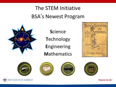 The STEM Initiative BSA’s Newest Program Science Technology Engineering Mathematics.