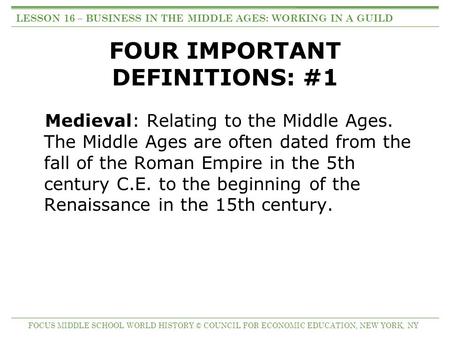 FOUR IMPORTANT DEFINITIONS: #1 Medieval: Relating to the Middle Ages. The Middle Ages are often dated from the fall of the Roman Empire in the 5th century.