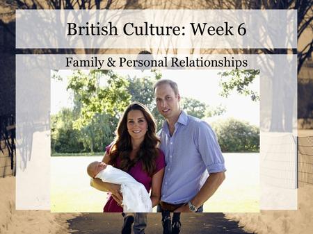 British Culture: Week 6 Family & Personal Relationships.