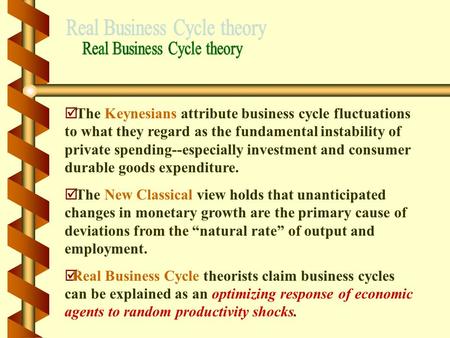 Þ The Keynesians attribute business cycle fluctuations to what they regard as the fundamental instability of private spending--especially investment and.