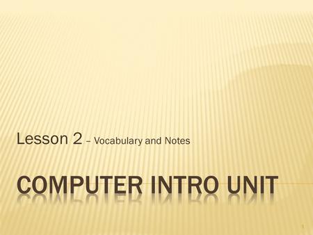 Lesson 2 – Vocabulary and Notes 1.  Know the names, functions and locations of items on the opening screen 2.