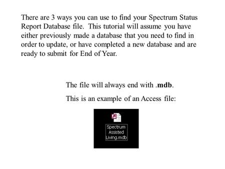 There are 3 ways you can use to find your Spectrum Status Report Database file. This tutorial will assume you have either previously made a database that.