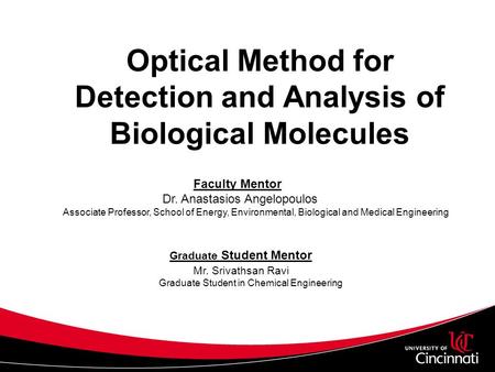 Optical Method for Detection and Analysis of Biological Molecules Faculty Mentor Dr. Anastasios Angelopoulos Associate Professor, School of Energy, Environmental,