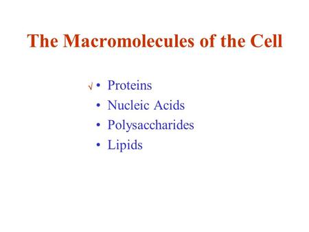 The Macromolecules of the Cell Proteins Nucleic Acids Polysaccharides Lipids 