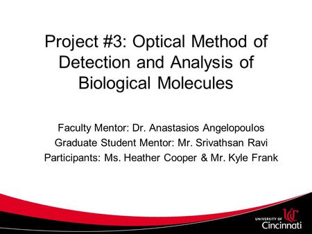 Project #3: Optical Method of Detection and Analysis of Biological Molecules Faculty Mentor: Dr. Anastasios Angelopoulos Graduate Student Mentor: Mr. Srivathsan.