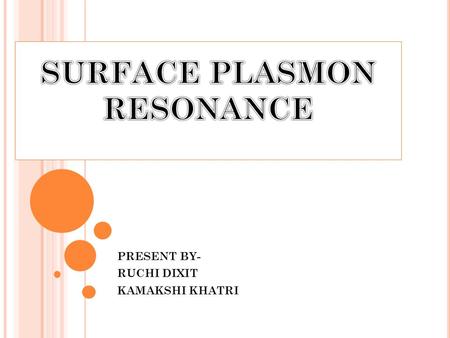 PRESENT BY- RUCHI DIXIT KAMAKSHI KHATRI. INTRODUCTION During the last two decades we have witnessed remarkable research and development activity aimed.