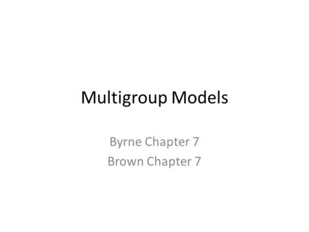 Multigroup Models Byrne Chapter 7 Brown Chapter 7.