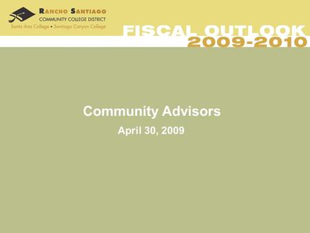 Community Advisors April 30, 2009. Funded by the State’s General Fund Receive less than 11% of the guaranteed Prop 98 funding Other funding sources: local.