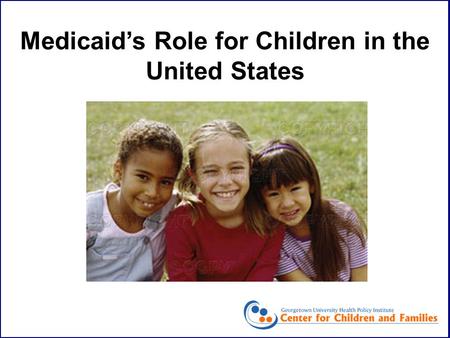 Medicaid’s Role for Children in the United States.