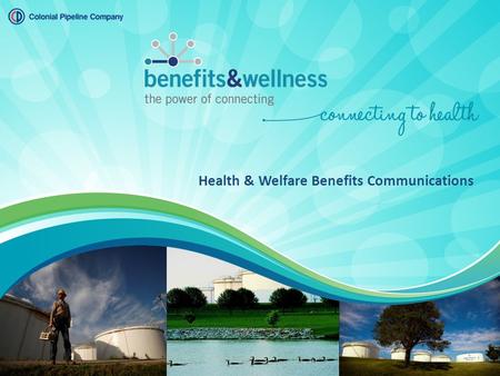 Health & Welfare Benefits Communications. Colonial Pipeline Company Who We Are: An interstate common carrier of petroleum products In 13 states and the.