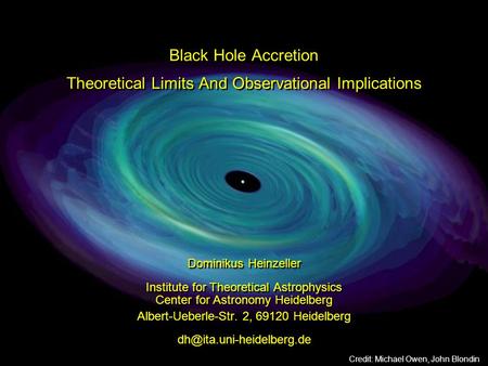 Black Hole Accretion Theoretical Limits And Observational Implications Dominikus Heinzeller Institute for Theoretical Astrophysics Center for Astronomy.