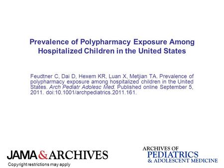 Prevalence of Polypharmacy Exposure Among Hospitalized Children in the United States Feudtner C, Dai D, Hexem KR, Luan X, Metjian TA. Prevalence of polypharmacy.