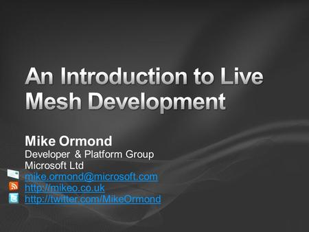 Mike Ormond Developer & Platform Group Microsoft Ltd