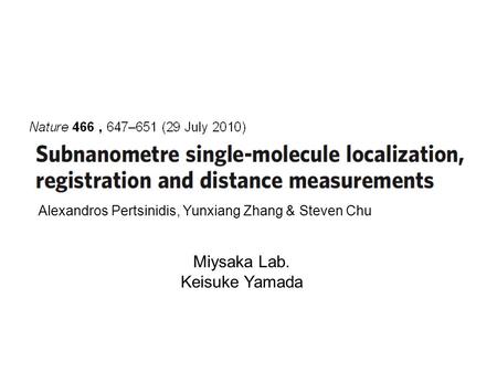 Miysaka Lab. Keisuke Yamada Alexandros Pertsinidis, Yunxiang Zhang & Steven Chu.