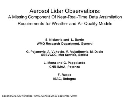 Second GALION workshop, WMO, Geneva 20-23 September 2010 Aerosol Lidar Observations: A Missing Component Of Near-Real-Time Data Assimilation Requirements.