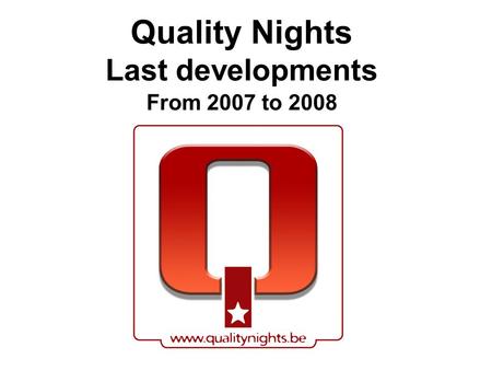 Quality Nights Last developments From 2007 to 2008.