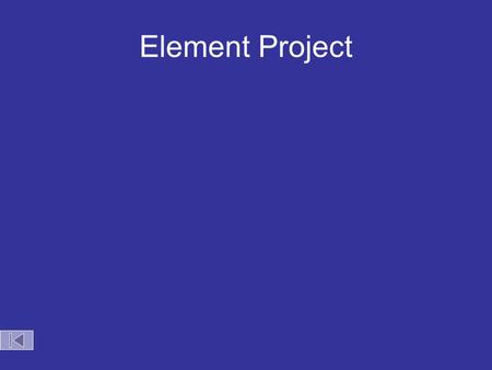 Element Project. Element Brochure Research any element you choose and make an informational brochure to tell about your element. Creativity may be needed.