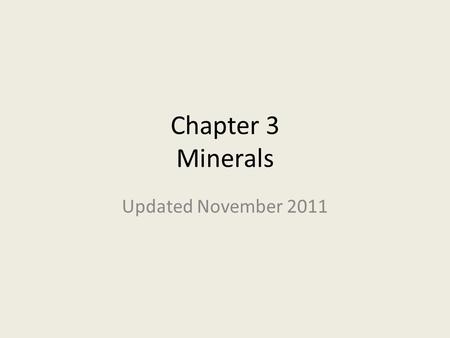 Chapter 3 Minerals Updated November 2011. What is a Mineral? Mineral- a naturally occurring, inorganic solid that has a crystal structure and a definite.