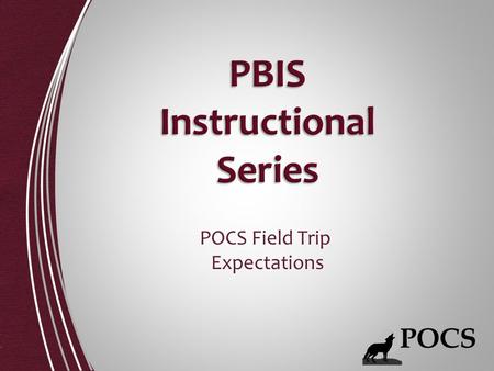 POCS Field Trip Expectations. Be There, Be Ready Be Respectful Be Responsible Be Your Best.