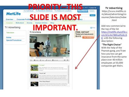TV Advertising https://www.metlife.co m/about/advertising/co nsumer/television/index.html Add new commercial to the top of the list https://metlife.sharefile.c.