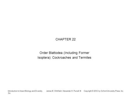 Introduction to Insect Biology and Diversity, 3/e James B. Whitfield / Alexander H. Purcell III Copyright © 2012 by Oxford University Press, Inc. CHAPTER.