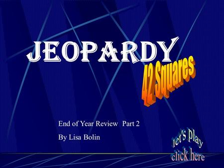 Jeopardy End of Year Review Part 2 By Lisa Bolin.