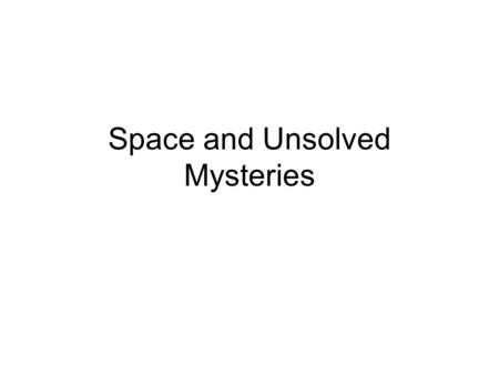 Space and Unsolved Mysteries. Black Holes Form from the death of a very large star ( more than 25 solar masses). A supernova occurs followed by a black.