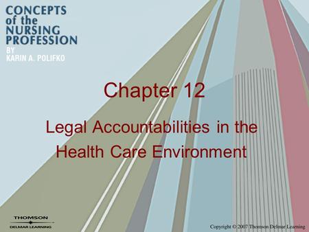 Chapter 12 Legal Accountabilities in the Health Care Environment.