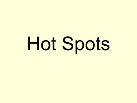 Hot Spots. A major hot spot in the Pacific ocean created the Hawaiian Island and Emperor Seamount island chains.