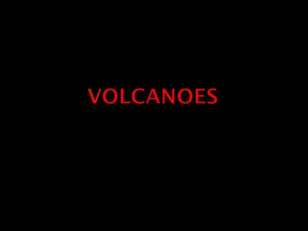  More than 600 active volcanoes on Earth  Kilauea in Hawaii erupts continuously.  Iceland is a country that is made entirely from volcanoes.