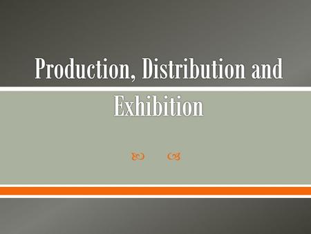 Production, Distribution and Exhibition