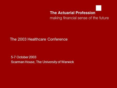  The 2003 Healthcare Conference 5-7 October 2003 Scarman House, The University of Warwick.