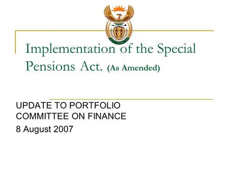 Implementation of the Special Pensions Act. (As Amended) UPDATE TO PORTFOLIO COMMITTEE ON FINANCE 8 August 2007.