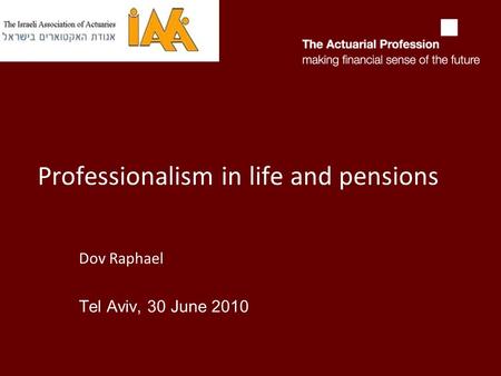 Professionalism in life and pensions Dov Raphael Tel Aviv, 30 June 2010.