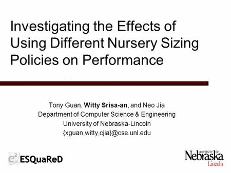 Investigating the Effects of Using Different Nursery Sizing Policies on Performance Tony Guan, Witty Srisa-an, and Neo Jia Department of Computer Science.