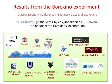 M. Misiaszek (Institute of Physics, Jagellonian U., Krakow) on behalf of the Borexino Collaboration Results from the Borexino experiment Kurchatov Inst.