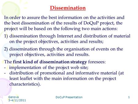 Genova 3-4/11/2011 DoCuP Presentation 1 Dissemination In order to assure the best information on the activities and the best dissemination of the results.