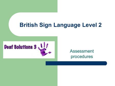 British Sign Language Level 2 Assessment procedures.