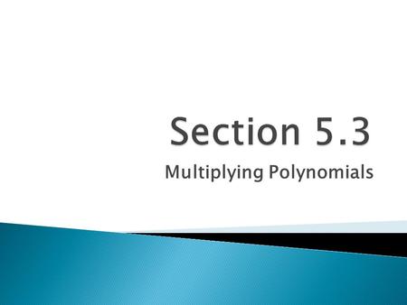 Multiplying Polynomials.  1. Use FOIL method if you have 2 Binomials. ◦ F (first) O (outer) I (inner) L (last)  2. Use Distribution otherwise.  Remember.