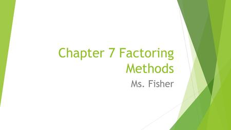 Chapter 7 Factoring Methods Ms. Fisher. 7.3 Factoring x² +bx +c TUES 02/03 8:46-9:42am Objective: Factor Quadratic trinomials What is a Quadratic trinomial?